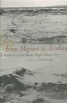 Image for FROM MIGRANT TO ACADIAN : a North American border people, 1604-1755
